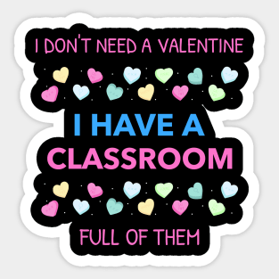 Don't Need A Valentine I Have A Classroom Full Of Them Sticker